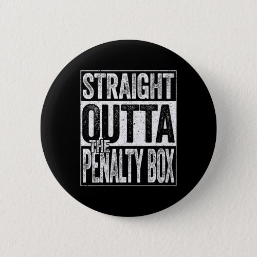 Straight Outta The Penalty Box Ice Hockey Player  Button