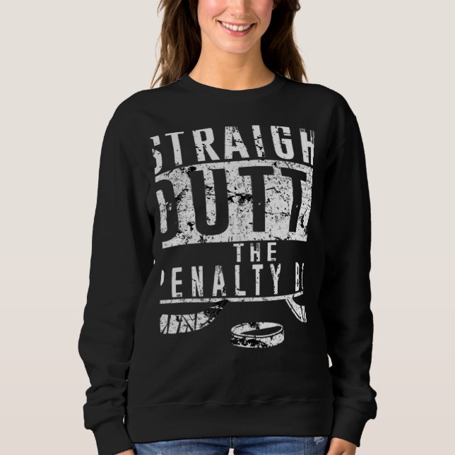 Straight Outta The Penalty Box Ice Hockey Player D Sweatshirt (Front)