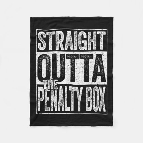 Straight Outta The Penalty Box Ice Hockey Player  Fleece Blanket