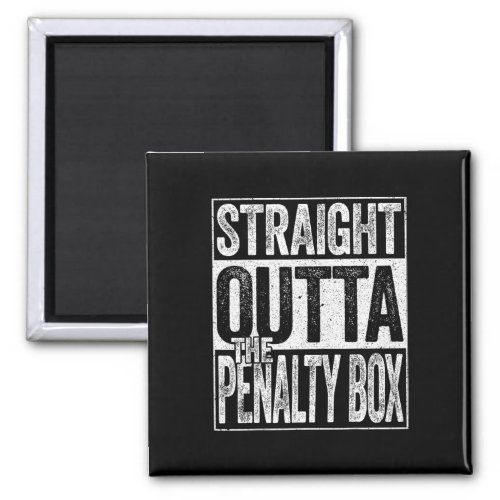 Straight Outta The Penalty Box Ice Hockey Player  Magnet