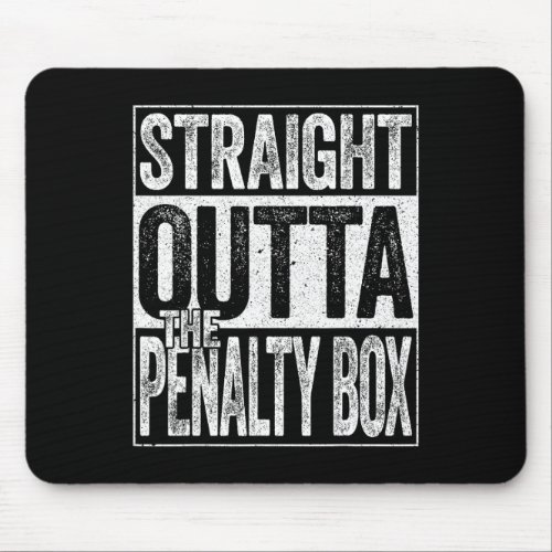 Straight Outta The Penalty Box Ice Hockey Player  Mouse Pad