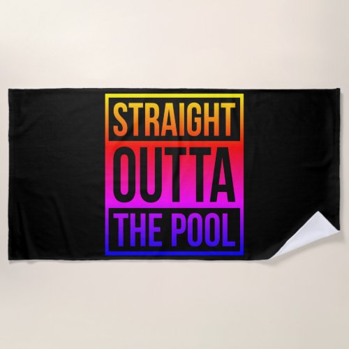Straight Outta The Pool Typographic Text Colorful Beach Towel
