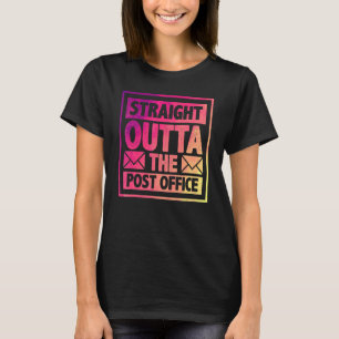 Straight Outta The Post Office Postal Worker Mailm T-Shirt