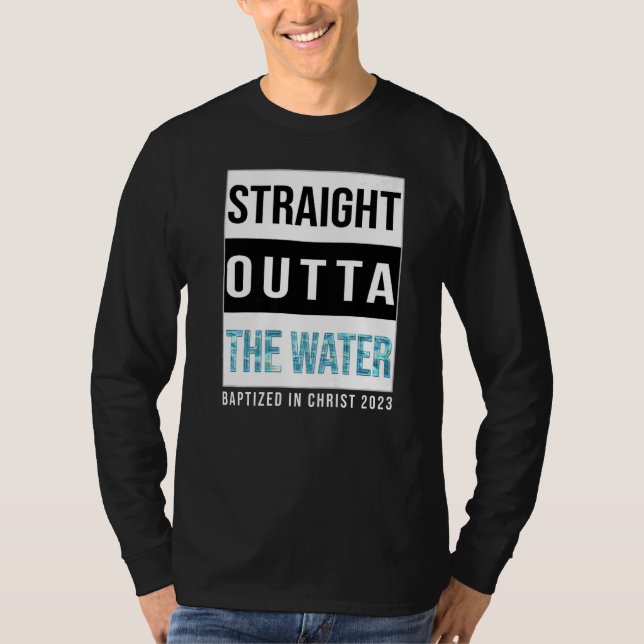 Straight Outta The Water Baptism 2023 Baptized in  T-Shirt (Front)