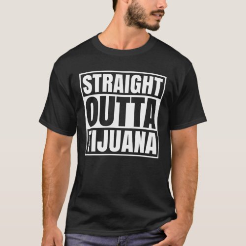 Straight Outta Tijuana Mexicali Mexico Mexican Fla T_Shirt