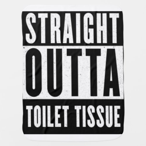 Straight Outta Toilet Tissue Funny Prepper Gifts Baby Blanket