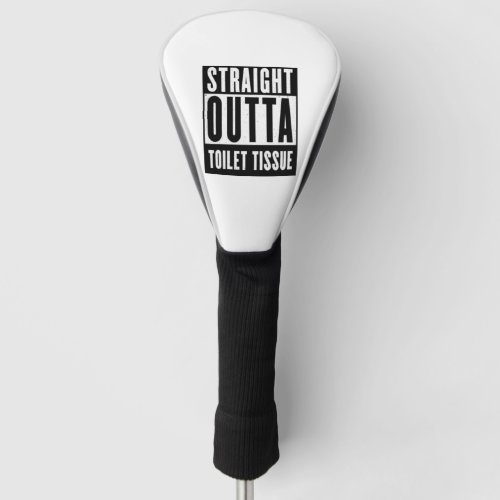 Straight Outta Toilet Tissue Funny Prepper Gifts Golf Head Cover