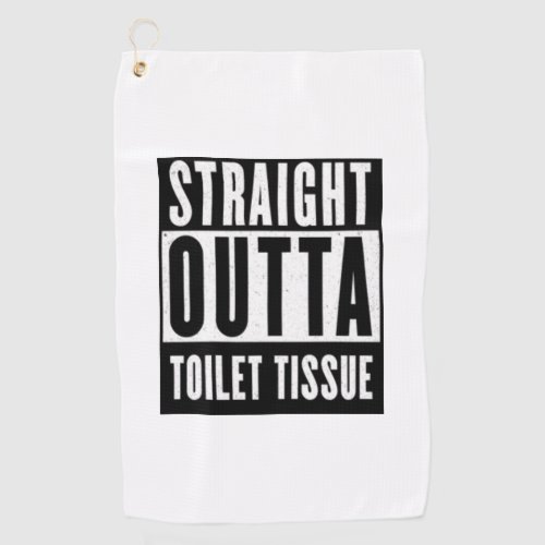 Straight Outta Toilet Tissue Funny Prepper Gifts Golf Towel
