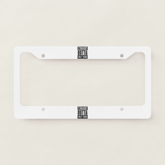 Straight Outta Toilet Tissue Funny Prepper Gifts License Plate Frame (Front)
