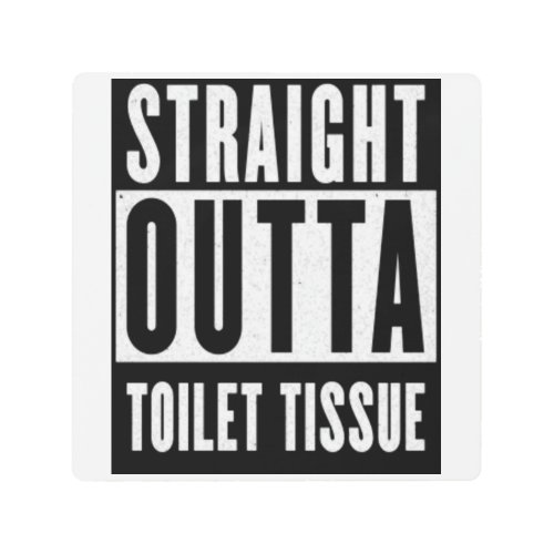 Straight Outta Toilet Tissue Funny Prepper Gifts Metal Print
