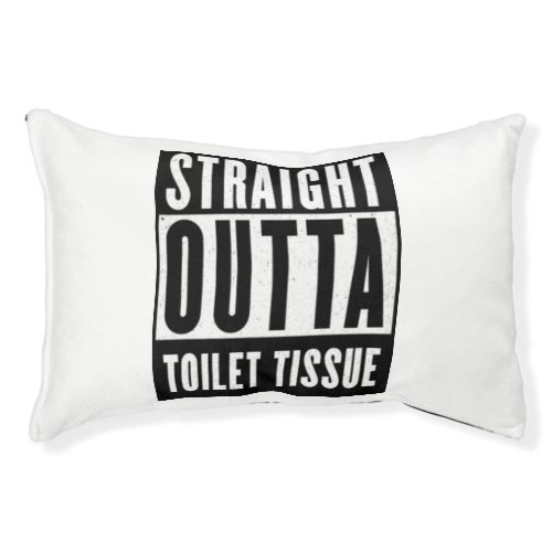 Straight Outta Toilet Tissue Funny Prepper Gifts Pet Bed