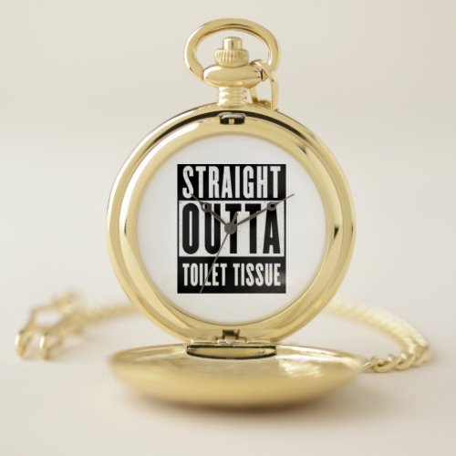 Straight Outta Toilet Tissue Funny Prepper Gifts Pocket Watch
