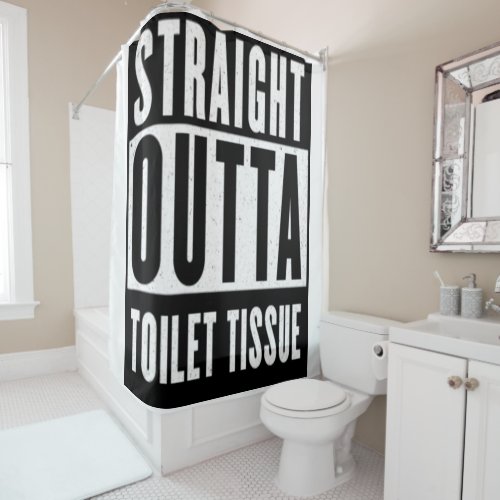 Straight Outta Toilet Tissue Funny Prepper Gifts S Shower Curtain