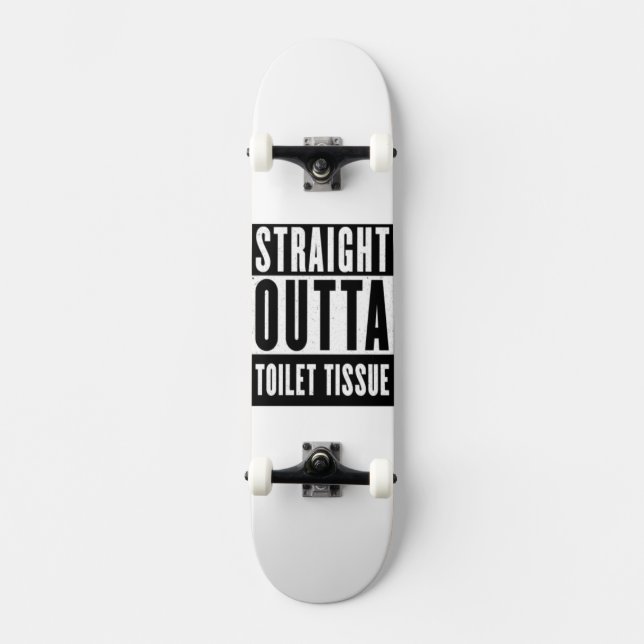 Straight Outta Toilet Tissue Funny Prepper Gifts Skateboard (Front)