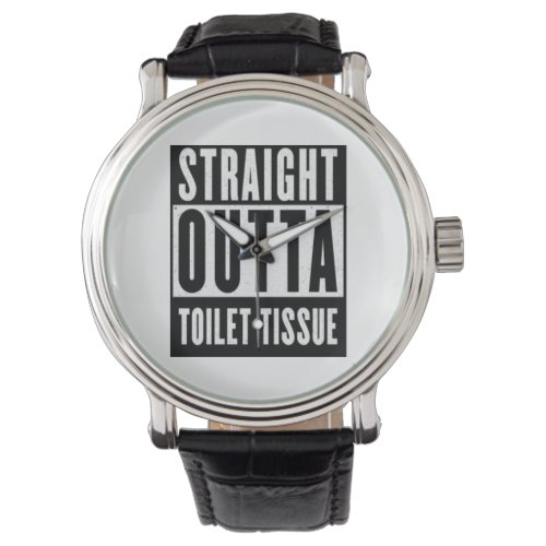 Straight Outta Toilet Tissue Funny Prepper Gifts Watch