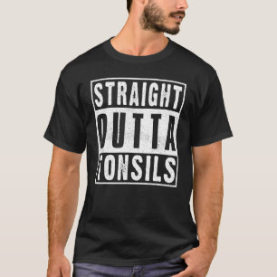 Straight Outta Tonsils Tonsillectomy Tonsil Remova T-Shirt