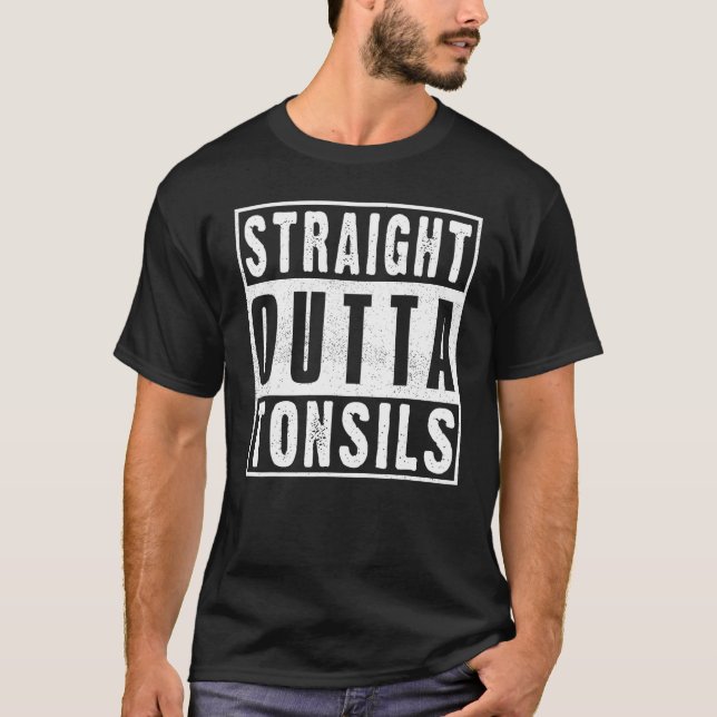 Straight Outta Tonsils Tonsillectomy Tonsil Remova T-Shirt (Front)