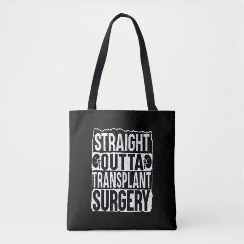 Straight Outta Transplant Surgery Kidney Tote Bag
