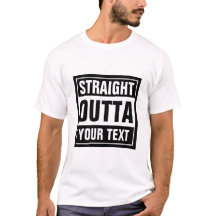 STRAIGHT OUTTA typography t shirts | Personalize