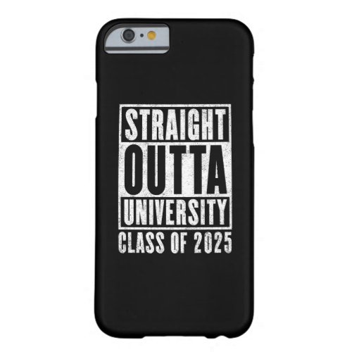Straight Outta University 2025 Distressed Version Barely There iPhone 6 Case