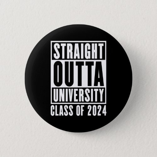 Straight Outta University Class Of 2024 Button