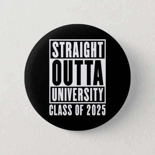 Straight Outta University Class of 2025 Button