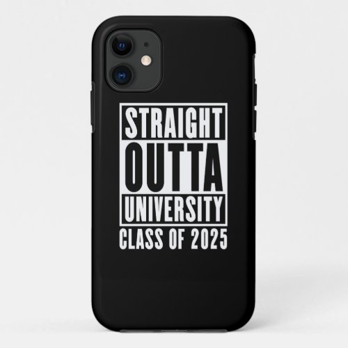 Straight Outta University Class of 2025 iPhone 11 Case