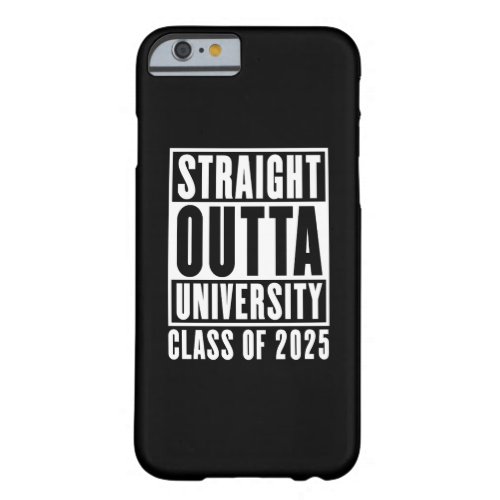 Straight Outta University Class of 2025 Barely There iPhone 6 Case