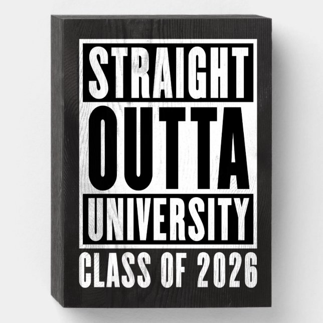 Straight Outta University Class of 2026 Wooden Box Sign (Front Vertical)