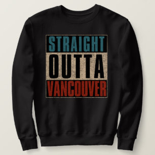 Straight Outta Vancouver Washington WA Sweatshirt