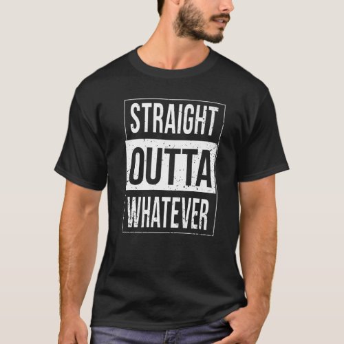 Straight Outta Whatever   Sarcastic Sarcasm Pessim T_Shirt