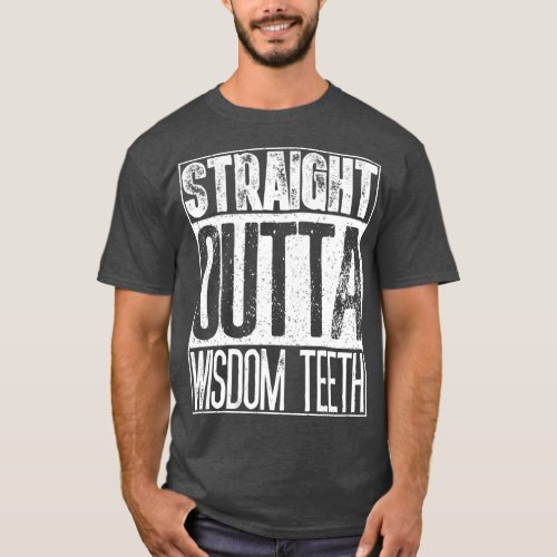 Straight Outta Wisdom Teeth  Funny Dentist Gift T_Shirt