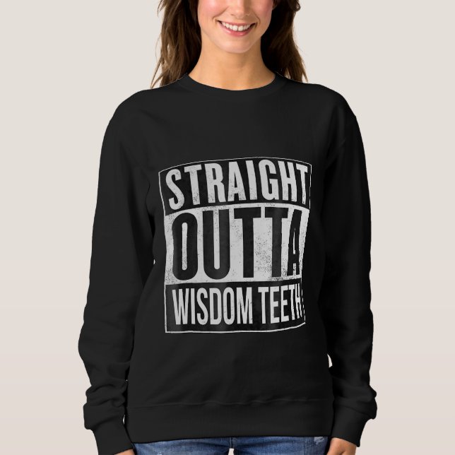 Straight Outta Wisdom Teeth Removal Dentist Sweatshirt (Front)