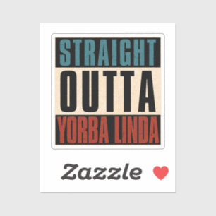 Straight Outta Yorba Linda California CA Sticker