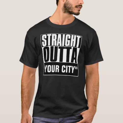 STRAIGHT OUTTA YOUR CITY T_SHIRT