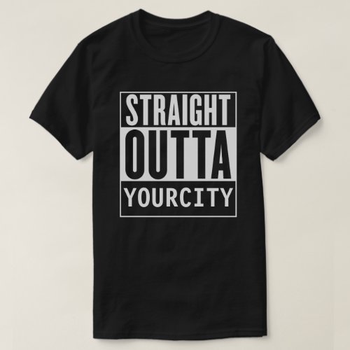 Straight Outta Your City T shirt