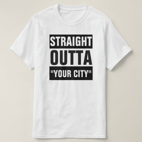STRAIGHT OUTTA YOUR CITY T_SHIRT