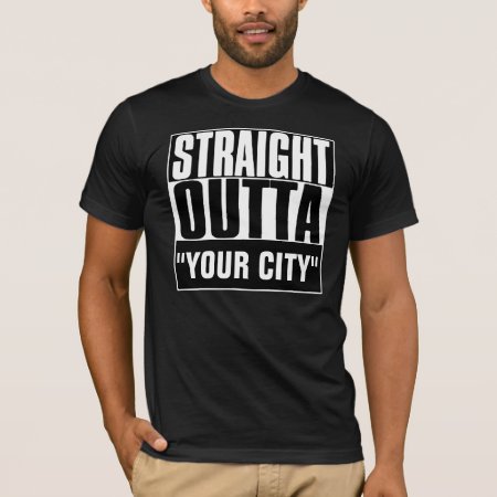 Straight Outta "your City" T-shirt