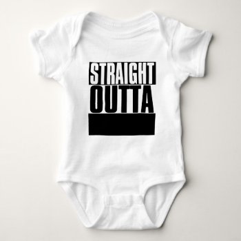 Straight Outta "your Text" Custom Baby Bodysuit by JaxFunnySirtz at Zazzle