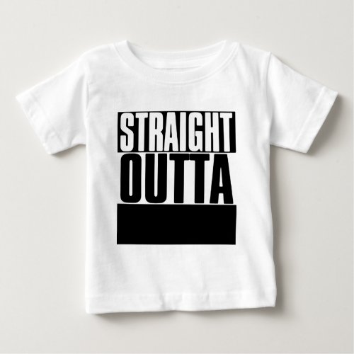 STRAIGHT OUTTA YOUR TEXT CUSTOM BABY T_Shirt