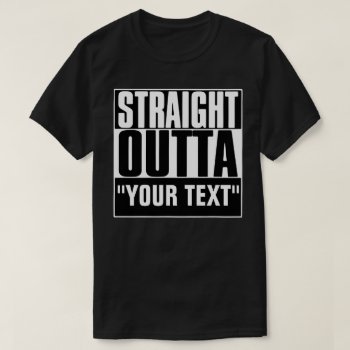 Straight Outta Your Text T-shirt by JaxFunnySirtz at Zazzle