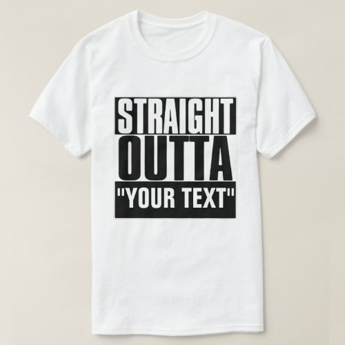 STRAIGHT OUTTA YOUR TEXT T_SHIRT