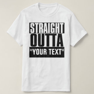 STRAIGHT OUTTA YOUR TEXT T-Shirt