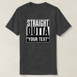 Straight Outta &quot;your Text&quot; T-shirt at Zazzle