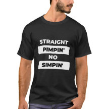 Straight Pimpin' no Simpin' T-Shirt