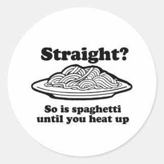 STRAIGHT? So is spaghetti Classic Round Sticker
