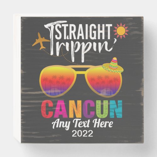 Straight Trippin Cancun Mexico Travel Vacation  Wooden Box Sign