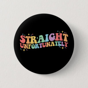 Straight Unfortunately Groovy LGBTQ Gay Lesbian Button