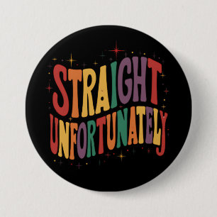 Straight Unfortunately Groovy LGBTQ Pride Gay Button