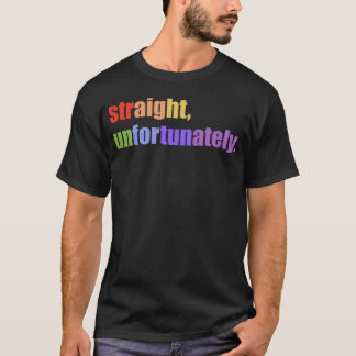 Straight Unfortunately - modern T-Shirt